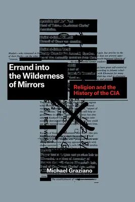 Errance dans le désert des miroirs : La religion et l'histoire de la CIA - Errand Into the Wilderness of Mirrors: Religion and the History of the CIA