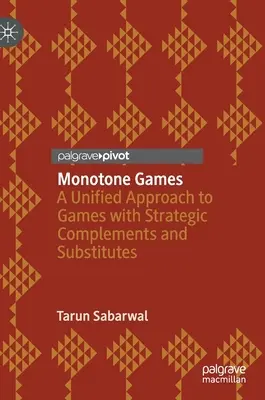 Jeux monotones : Une approche unifiée des jeux avec compléments et substituts stratégiques - Monotone Games: A Unified Approach to Games with Strategic Complements and Substitutes