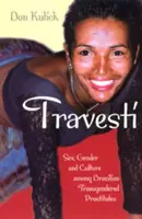 Travesti : Sexe, genre et culture chez les prostituées brésiliennes transgenres - Travesti: Sex, Gender, and Culture Among Brazilian Transgendered Prostitutes