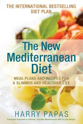 Le nouveau régime méditerranéen : Plans de repas et recettes pour une vie plus mince et plus saine - The New Mediterranean Diet: Meal Plans and Recipes for a Slimmer and Healthier Life