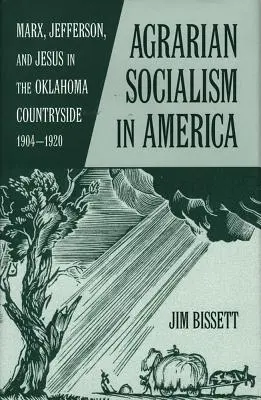 Le socialisme agraire en Amérique : Marx, Jefferson et Jésus dans la campagne de l'Oklahoma 1904-1920 - Agarian Socialism in America: Marx, Jefferson, and Jesus in the Oklahoma Countryside 1904-1920