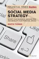 Financial Times Guide to Social Media Strategy - Boostez votre entreprise, gérez les risques et développez votre marque personnelle - Financial Times Guide to Social Media Strategy - Boost your business, manage risk and develop your personal brand