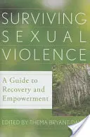 Survivre à la violence sexuelle : Un guide pour le rétablissement et l'autonomisation - Surviving Sexual Violence: A Guide to Recovery and Empowerment