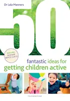 50 idées fantastiques pour rendre les enfants actifs - 50 Fantastic Ideas for Getting Children Active