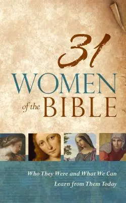 31 Femmes de la Bible : Qui elles étaient et ce qu'elles peuvent nous apprendre aujourd'hui - 31 Women of the Bible: Who They Were and What We Can Learn from Them Today