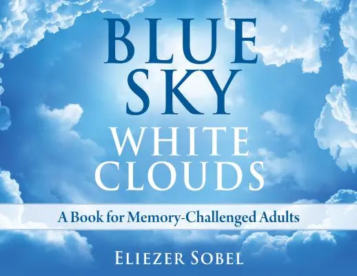 Ciel bleu, nuages blancs : Un livre pour les adultes souffrant de troubles de la mémoire - Blue Sky, White Clouds: A Book for Memory-Challenged Adults