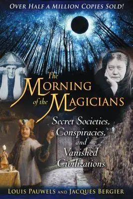 Le matin des magiciens : Sociétés secrètes, conspirations et civilisations disparues - The Morning of the Magicians: Secret Societies, Conspiracies, and Vanished Civilizations