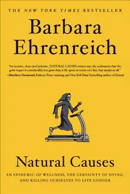 Les causes naturelles : Une épidémie de bien-être, la certitude de mourir et se tuer pour vivre plus longtemps - Natural Causes: An Epidemic of Wellness, the Certainty of Dying, and Killing Ourselves to Live Longer