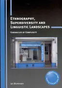 Ethnographie, superdiversité et paysages linguistiques : Chroniques de la complexité - Ethnography, Superdiversity and Linguistic Landscapes: Chronicles of Complexity