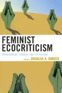 L'écocritique féministe : Environnement, femmes et littérature - Feminist Ecocriticism: Environment, Women, and Literature