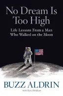 Aucun rêve n'est trop grand : Les leçons de vie d'un homme qui a marché sur la Lune - No Dream Is Too High: Life Lessons from a Man Who Walked on the Moon