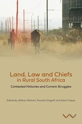 La terre, la loi et les chefs dans l'Afrique du Sud rurale : Histoires contestées et luttes actuelles - Land, Law and Chiefs in Rural South Africa: Contested Histories and Current Struggles