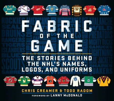 L'étoffe du jeu : Les histoires derrière les noms, les logos et les uniformes de la NHL - Fabric of the Game: The Stories Behind the Nhl's Names, Logos, and Uniforms