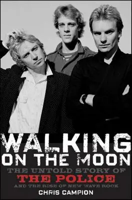 Walking on the Moon : L'histoire inédite de la police et de la nouvelle vague rock - Walking on the Moon: The Untold Story of the Police and the Rise of New Wave Rock