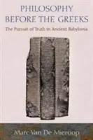 La philosophie avant les Grecs : La recherche de la vérité dans la Babylonie antique - Philosophy Before the Greeks: The Pursuit of Truth in Ancient Babylonia