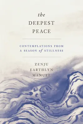 La paix la plus profonde : Contemplations d'une saison de calme - The Deepest Peace: Contemplations from a Season of Stillness