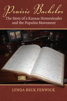 Prairie Bachelor : L'histoire d'un homesteader du Kansas et du mouvement populiste - Prairie Bachelor: The Story of a Kansas Homesteader and the Populist Movement