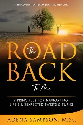 Le chemin qui me ramène à moi : 9 principes pour naviguer dans les méandres inattendus de la vie - The Road Back to Me: 9 Principles for Navigating Life's Unexpected Twists & Turns