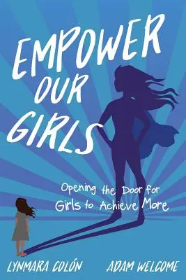 Empower Our Girls : Ouvrir la porte aux filles pour qu'elles accomplissent davantage - Empower Our Girls: Opening the Door for Girls to Achieve More