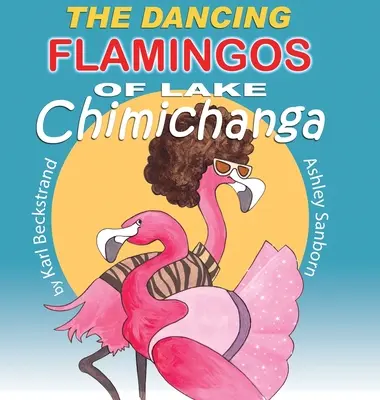 Les flamants dansants du lac Chimichanga : Oiseaux stupides - The Dancing Flamingos of Lake Chimichanga: Silly Birds