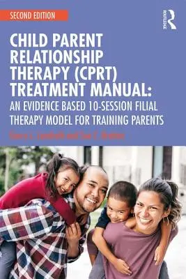 Manuel de traitement de la thérapie relationnelle enfant-parent (Cprt) : Un modèle de thérapie filiale en 10 séances fondé sur des données probantes - Child-Parent Relationship Therapy (Cprt) Treatment Manual: An Evidence-Based 10-Session Filial Therapy Model