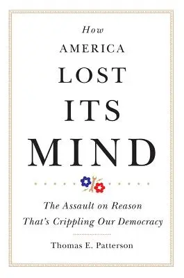 Comment l'Amérique a perdu la tête, volume 15 : L'assaut contre la raison qui paralyse notre démocratie - How America Lost Its Mind, Volume 15: The Assault on Reason That's Crippling Our Democracy