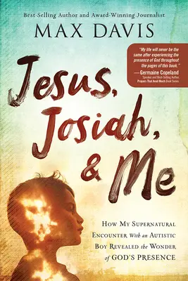 Jésus, Josiah et moi : Comment ma rencontre surnaturelle avec un garçon autiste m'a révélé la merveille de la présence de Dieu - Jesus, Josiah, and Me: How My Supernatural Encounter with an Autistic Boy Revealed the Wonder of God's Presence