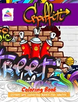 Livre de coloriage sur les graffitis : Des livres de coloriage sur l'art de la rue pour les adultes - Graffiti Coloring Book: Street art coloring books for adults