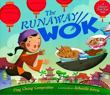 Le Wok en fuite : Un conte du Nouvel An chinois - The Runaway Wok: A Chinese New Year Tale