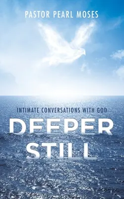 Plus profond encore : Conversations intimes avec Dieu - Deeper Still: Intimate Conversations with God