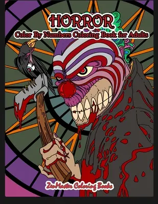 Horror Color By Numbers Coloring Book for Adults (Livre de coloriage d'horreur pour adultes) : Un livre de coloriage d'horreur avec des zombies, des monstres, des clowns diaboliques, du gore, et plus encore. - Horror Color By Numbers Coloring Book for Adults: Adult Color By Number Coloring Book of Horror with Zombies, Monsters, Evil Clowns, Gore, and More fo