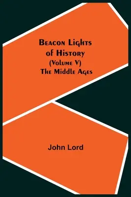Les phares de l'histoire (Volume V) : Le Moyen Âge - Beacon Lights of History (Volume V): The Middle Ages