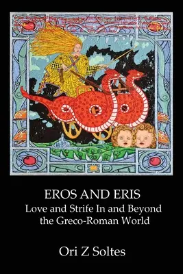 Eros et Eris : Amour et conflit dans et au-delà du monde gréco-romain - Eros and Eris: Love and Strife In and Beyond the Greco-Roman World