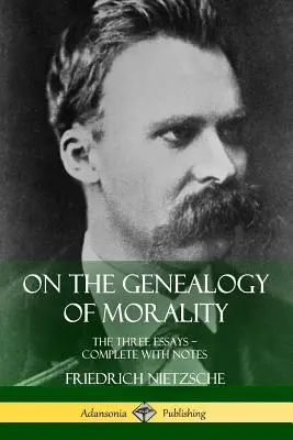 Sur la généalogie de la morale : Les trois essais ? Complet avec notes - On the Genealogy of Morality: The Three Essays ? Complete with Notes