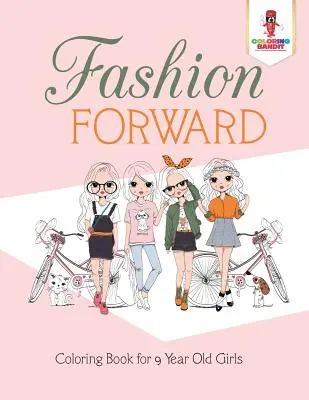 Fashion Forward : Livre de coloriage pour les filles de 9 ans - Fashion Forward: Coloring Book for 9 Year Old Girls