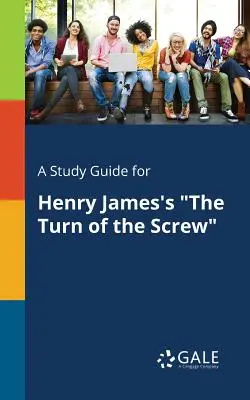 Guide d'étude pour Le tour d'écrou de Henry James - A Study Guide for Henry James's The Turn of the Screw