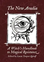 La Nouvelle Aradia : Manuel de résistance magique à l'usage des sorcières - The New Aradia: A Witch's Handbook to Magical Resistance