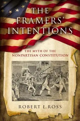 Les intentions des auteurs : Le mythe de la Constitution non partisane - The Framers' Intentions: The Myth of the Nonpartisan Constitution