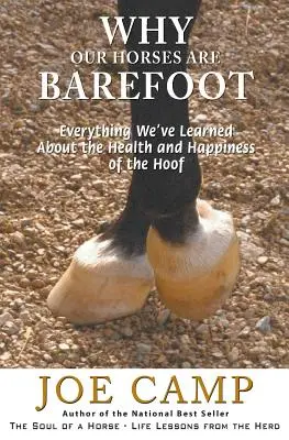 Pourquoi nos chevaux sont pieds nus : Tout ce que nous avons appris sur la santé et le bonheur des sabots - Why Our Horses Are Barefoot: Everything We've Learned About the Health and Happiness of the Hoof