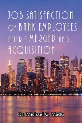 Satisfaction professionnelle des employés de banque après une fusion-acquisition - Job Satisfaction of Bank Employees after a Merger & Acquisition
