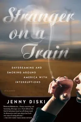 Étranger dans un train : Rêver et fumer autour de l'Amérique avec des interruptions - Stranger on a Train: Daydreaming and Smoking Around America with Interruptions