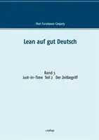 Lean auf gut Deutsch : Band 3 Just-in-Time. Teil 2 Der Zeitbegriff - Lean auf gut Deutsch: Band 3 Just-in-Time. Teil 2 Der Zeitbegriff