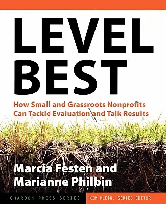 Level Best : Comment les organisations à but non lucratif de petite taille et de base peuvent s'attaquer à l'évaluation et parler de résultats - Level Best: How Small and Grassroots Nonprofits Can Tackle Evaluation and Talk Results