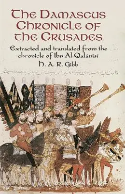 La Chronique de Damas des Croisades : Extraite et traduite de la chronique d'Ibn Al-Qalanisi - The Damascus Chronicle of the Crusades: Extracted and Translated from the Chronicle of Ibn Al-Qalanisi