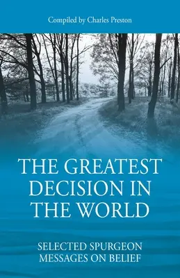 La plus grande décision du monde : Sélection de messages de Spurgeon sur la foi - The Greatest Decision in the World: Selected Spurgeon Messages on Belief