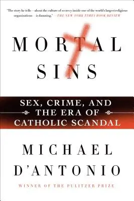 Péchés mortels : Le sexe, le crime et l'ère des scandales catholiques - Mortal Sins: Sex, Crime, and the Era of Catholic Scandal