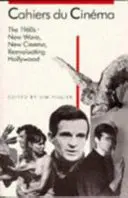 Cahiers Du Cinma, les années 1960 (1960-1968) : Nouvelle vague, nouveau cinéma, réévaluation d'Hollywood - Cahiers Du Cinma: The 1960s (1960-1968): New Wave, New Cinema, Reevaluating Hollywood