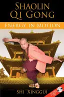 Shaolin Qi Gong : L'énergie en mouvement [avec DVD] - Shaolin Qi Gong: Energy in Motion [With DVD]