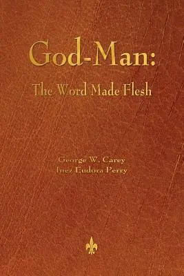 L'homme-Dieu : le Verbe fait chair - God-Man: The Word Made Flesh