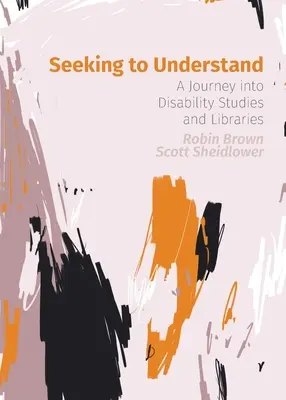 Chercher à comprendre : Un voyage dans les études sur le handicap et les bibliothèques - Seeking to Understand: A Journey into Disability Studies and Libraries